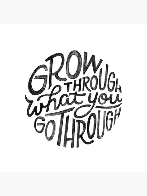 "Grow through what you go through." Poster by jopeydopes | Redbubble Go Through What You Go Through, Grow Through What You Go Through Svg, Grow Through What You Go Through Tattoo, Grow Through What You Go Through, Funny Yoga, Cricut Craft Room, Diy Cricut, Cricut Creations, Cricut Projects Vinyl