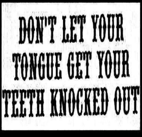 Aka don't let your mouth write a check your ass can't cash. Mouth Quote, Dental Quotes, Dental Fun, Coloring Pages Inspirational, Potty Mouth, Southern Sayings, Dental Humor, Never Stop Dreaming, Truth Of Life