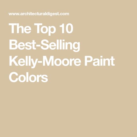 The Top 10 Best-Selling Kelly-Moore Paint Colors Kelly Moore Paint Colors Interiors, Kelly Moore Paint Colors, Kelly Moore Paint, Circle Paint, Craftsman Colors, Taupe Paint Colors, Taupe Paint, Greige Paint Colors, Kelly Moore