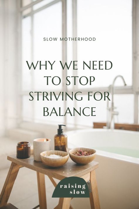 Balance is an ever-changing and impossible goal. Let's stop striving for balance. In an effort to simplify our lives and slow motherhood, let's strive for this instead. For more mindful motherhood ideas and tips on how to create a more meaningful, intentional, purposeful life and motherhood, visit Raising Slow. Slow Motherhood, Mindful Motherhood, Intentional Motherhood, Purposeful Life, Slow Living, Life Purpose, We Need, Mindfulness, Let It Be