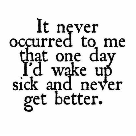 It never occurred to me.... Disease Quote, Guillain Barre, Chronic Pain Awareness, Chronic Migraines, Invisible Illness, Chronic Fatigue, Health Quotes, What’s Going On, Migraine