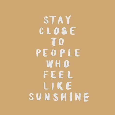 quote | stay close to people who feel like sunshine | Inspiration | Positive Vibes | www.somewheredevine.com Happy Thoughts, Endless Summer, Pretty Words, The Words, Great Quotes, Positive Vibes, Inspirational Words, Cool Words, Words Quotes