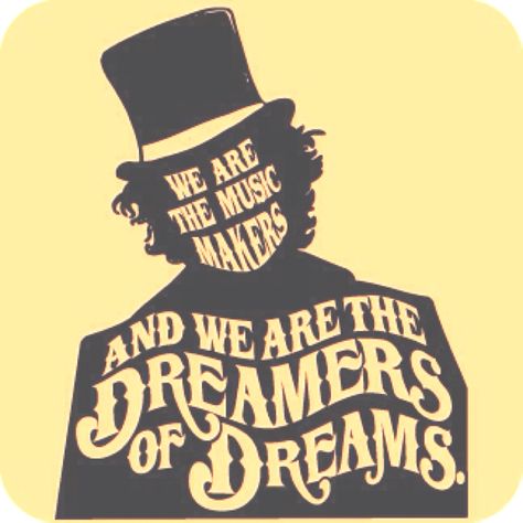 We are the music makers, and we are the dreamers of dreams. Willy Wonka - from "Charlie & the Chocolate Factory" We Are The Music Makers, We Are The Dreamers, Willy Wonka, The Dreamers, Orange, Music