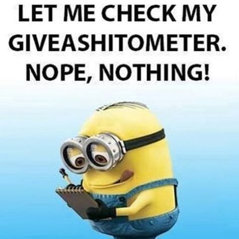 Let Me Check My Giveashitometer, Nope, Nothing! minion minions minion quotes minion quotes and sayings Sarcastic Pictures, Minion Humour, Let Me Think, Quotes Single, Quotes Funny Life, Funny Minion Pictures, Funny Minion Memes, Minion Pictures, Funny Jokes To Tell