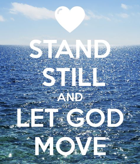 Stand still and let God move Stand Still Quotes, God Is On The Move, Being A Godly Woman, If Gathering, Stand Still Stay Silent, Moving Mountains, Stay Silent, Share The Good News, Christ Quotes