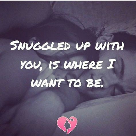 Snuggled Up With You just because I want to hold you and tell you information that I am getting for your business ? Mike Love Cuddling With You, Miss Cuddling With You Quotes, Cuddling With You Quotes, Miss And Love You Quotes, Snuggle Up Quotes, Cuddle Quotes For Him, Snuggling With Your Boyfriend, Cuddling Quotes, Snuggling Quotes