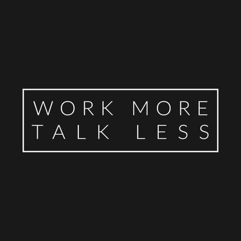 Talk Less Work More Quotes, Talk Less Do More Wallpaper, Less Talking More Doing Quotes, Talk Less Wallpaper, Slogan Poster, Standards Quotes, Talk Less, Finance Accounting, Face Quotes