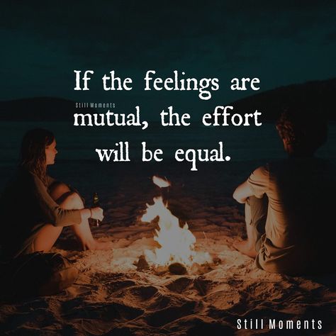 If the feelings are mutual, the effort will be equal. If The Feelings Are Mutual The Effort, Quotes And Notes, Forever Grateful, Sink In, Higher Power, Live Life, The Help, Meant To Be, In This Moment