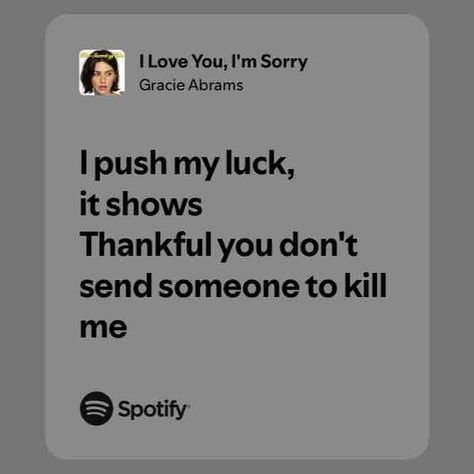 I Love You, I'm Sorry I Love You Im Sorry, Gracie Core, Love You Quotes, Sorry My Love, You Quotes, I Love You Quotes, Gracie Abrams, I Am Sorry, Just Lyrics