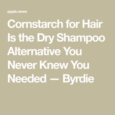 Cornstarch for Hair Is the Dry Shampoo Alternative You Never Knew You Needed — Byrdie Dry Shampoo Alternative, Shampoo Alternative, Beauty Cabinet, Hair Issues, Frizz Control, Washing Hair, Dry Shampoo, You Never Know, Corn Starch