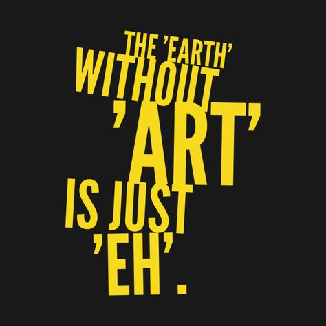 Earth Without Art Is Just Eh, Tshirt Art, Tshirt Design, The Earth, Drawing Ideas, Tattoo Ideas, Tshirt Designs, T Shirts, Drawings