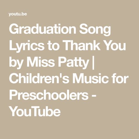 Graduation Song Lyrics to Thank You by Miss Patty | Children's Music for Preschoolers - YouTube Thank You Songs Preschool, Graduation Song Lyrics, Music For Preschoolers, Preschool Graduation Speech, Song For Preschoolers, Preschool Graduation Songs, Miss Patty, Thank You Song, Kindergarten Poems