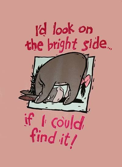 most days I can't find the bright side Eeyore And Pooh Wallpaper, Eeyore Quotes, Look On The Bright Side, Dark Disney, Winnie The Pooh Quotes, Winnie The Pooh Friends, Pooh Quotes, On The Bright Side, Holly Hobbie