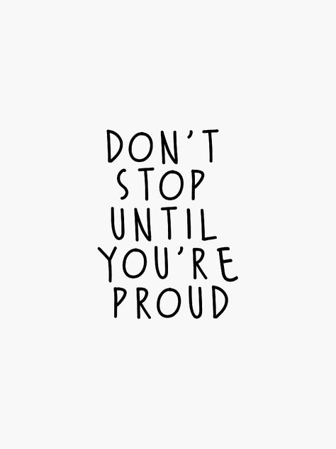 Dont Stop Until Your Proud Wallpaper, Don't Stop Until You Are Proud, Dont Stop Until Your Proud, White Aesthetic Wallpaper Quotes, White Quotes Aesthetic, Proud Aesthetic, White Aesthetic Quotes, Quotes White Background, Removable Wall Art