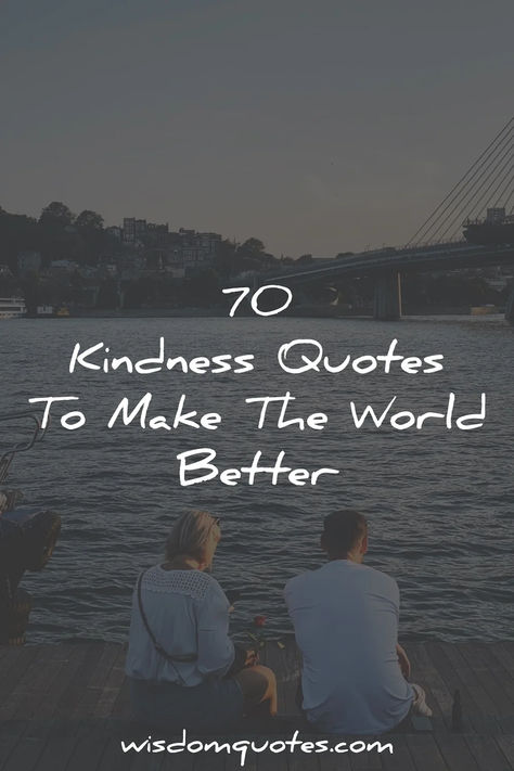 70 Kindness Quotes To Make The World Better Best Kindness Quotes, Random Act Of Kindness Quotes, Quotes On Kindness And Compassion, Small Acts Of Kindness Quotes, Kindness Quotes Inspirational Short, Giving Quotes Acts Of Kindness, Helping Others Quotes Acts Of Kindness, Quotes About Kindness To Others, How To Be Kind To Others