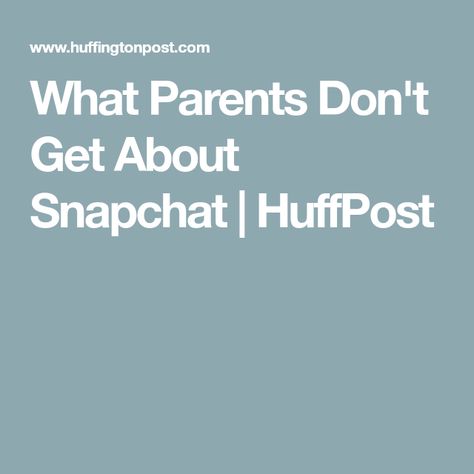 What Parents Don't Get About Snapchat | HuffPost Reasons To Convince Your Parents To Get Snapchat, Reasons Why I Should Get Snapchat Essay, Ways To Convince Parents To Get Snapchat, Reasons Why I Should Get Snapchat, Why I Should Get Snapchat, Reasons To Get Snapchat, How To Convince Your Parents Snapchat, About Snapchat, Strict Parents