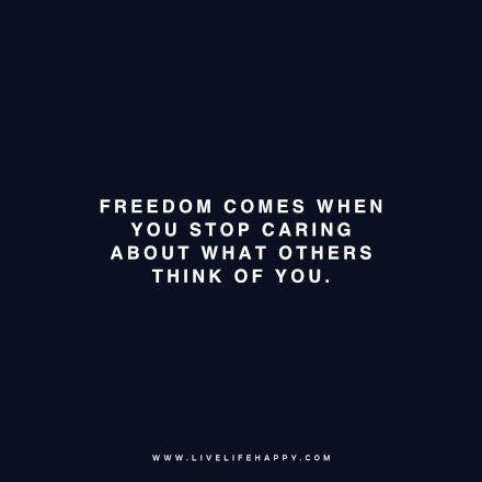 Freedom Comes When You Stop Caring Caring About What Others Think, Happy Life Quotes To Live By, Positive Quotations, Inspirational Quotes Short, Live Life Happy, Short Funny Quotes, Happy Quote, What Others Think, Stop Caring