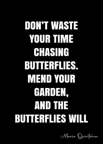 Don’t waste your time chasing butterflies. Mend your garden, and the butterflies will come. – Mario Quintana Quote QWOB Collection. Search for QWOB with the quote or author to find more quotes in my style… • Millions of unique designs by independent artists. Find your thing. Continental Gt 650 Modified Wallpaper, Don�’t Waste My Time, Chasing Quotes, Bees Dont Waste Their Time, Don’t Waste Your Time Chasing Butterflies, Bees Dont Waste Their Time Quote, Flowers Don’t Chase The Bees, Don’t Chase Butterflies Quote, Gt 650