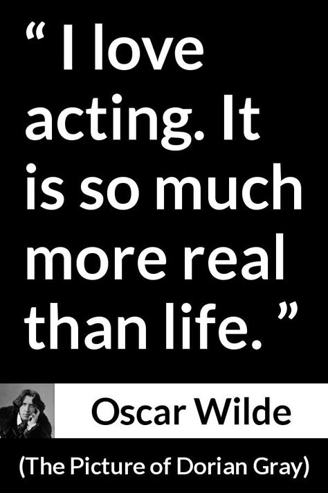 Oscar Wilde - The Picture of Dorian Gray - I love acting. It is so much more real than life. Art Of Acting, Acting Quotes Inspirational, Quotes About Acting, Wilde Quotes, Acting Quotes, Quote About Life, The Picture Of Dorian Gray, Confucius Quotes, Picture Of Dorian Gray