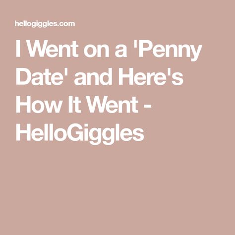 I Went on a 'Penny Date' and Here's How It Went - HelloGiggles Penny Date Game, Penny Date, Look At The Stars, Country Songs, Just Go, Penny, Turn Ons