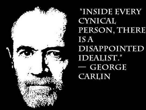 "Inside every cynical person is a disappointed idealist." -George Carlin Wisdom Quotes Funny, George Carlin, This Is Us Quotes, Quotable Quotes, Amazing Quotes, You Funny, Wise Quotes, Beautiful Quotes, Meaningful Quotes