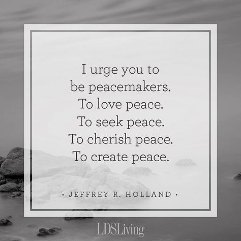 “Jesus has asked that we 'live together in love' with 'no disputations among you.' 'He that hath the spirit of contention is not of me,' He warned. Indeed, to a great degree, our relationship to Christ will be determined—or at least affected—by our relationship to each other.” ... So, “In the name of the Prince of Peace, be peacemakers—love peace, seek peace, create peace, cherish peace.” lds.org/general-conference/2018/10/the-ministry-of-reconciliation Holland Quotes, General Conference Quotes, Gospel Quotes, Conference Quotes, Seek Peace, Church Quotes, Spiritual Thoughts, Saint Quotes, Lds Quotes