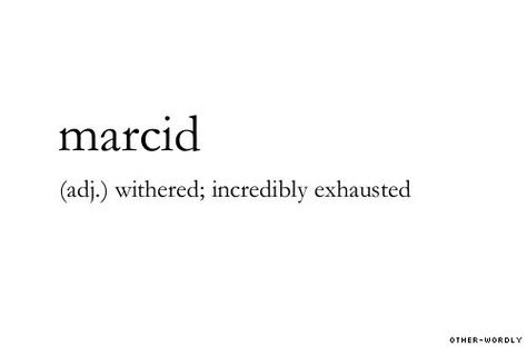 Marcid: withered; incredibly exhausted. Word Definition, Lovely Words, Unique Words Definitions, Uncommon Words, Fancy Words, Weird Words, Unusual Words, Rare Words, Big Words