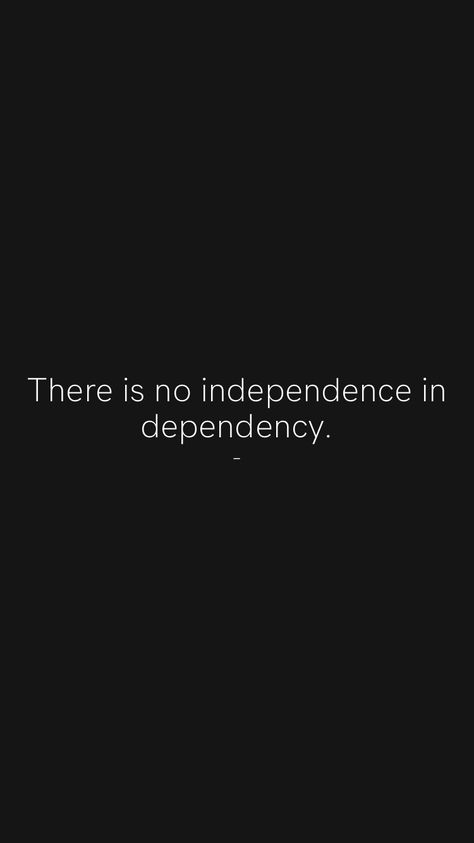 There is no independence in dependency. - From the Motivation app: https://motivation.app/download #quote #quotes Independence Quotes Life, Self Independence Quotes, Independent Captions, Self Dependent Quotes, Hyper Independence Quotes, Quotes About Independence, Quotes On Independence, Dependent Quotes, Indecisive Quotes