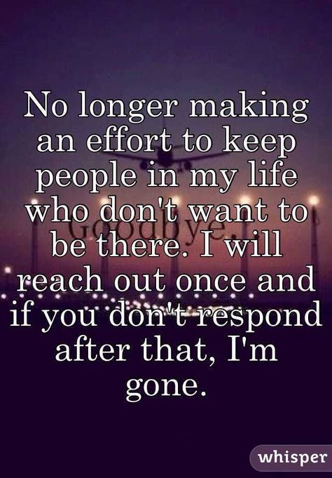 I reach out many times. After that, I'm done. "No longer making an effort to keep people in my life who don't want to be there. I will reach out once and if you don't respond after that, I'm gone." Humor Life Quotes, Humor Life, Effort Quotes, Outing Quotes, Done Quotes, Real Life Quotes, People Quotes, Wise Quotes, True Words