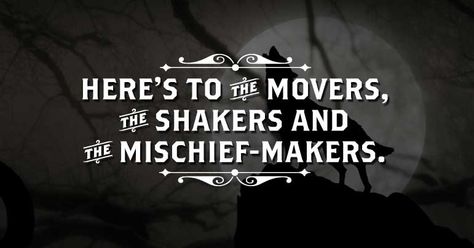 Here's to the movers, the shakers and the mischief-makers.- Stillhouse Original MOONSHINE Mischief Quotes, Quotable Quotes, Great Quotes, Beautiful Words, Thought Provoking, Inspire Me, Cool Words, Words Quotes, Favorite Quotes