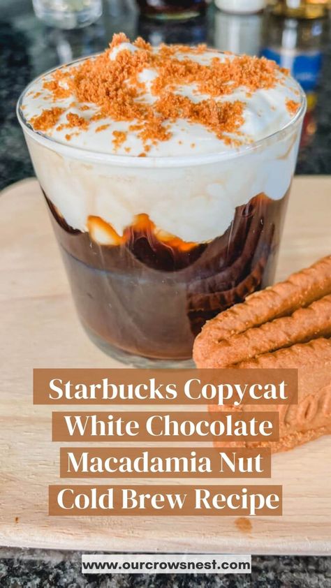 Starbucks Macadamia Drink, White Chocolate Macadamia Cold Brew, Starbucks White Chocolate, Starbies Drinks, Copycat Food, White Chocolate Macadamia Nut, Cream Cold Brew, White Chocolate Sauce, Cold Brew Recipe