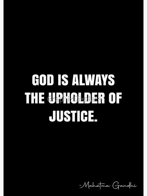 "God is always the upholder of justice. - Mahatma Gandhi Quote - QWOB Poster Graphix" Poster by GraphixDisplate | Redbubble Gods Justice Quotes, Justice Quotes, Godly Wisdom, Mahatma Gandhi Quotes, White Quote, Gandhi Quotes, Christian Journaling, Warrior Quotes, God The Father