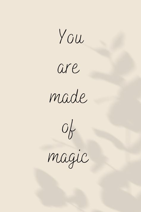 Quotes About Fantasy Magic, You're Magic Quotes, Be Magical Quotes, The Magic Is In You, You Are Made Of Magic, Fairy Quotes Magic, You Are Magic Quotes, You Are Magic, Magic Quotes Inspiration