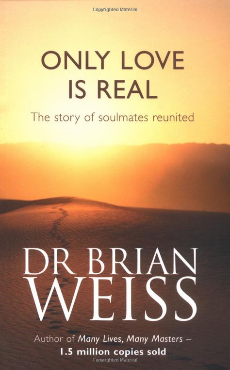 Only Love is Real: A Story of Soulmates Reunited: Brian L. Weiss: Books Reincarnation Quotes, Dr Brian Weiss, Only Love Is Real, Best Books For Men, Brian Weiss, Spiritual Books, Love Is Real, Past Life Regression, Inspirational Songs