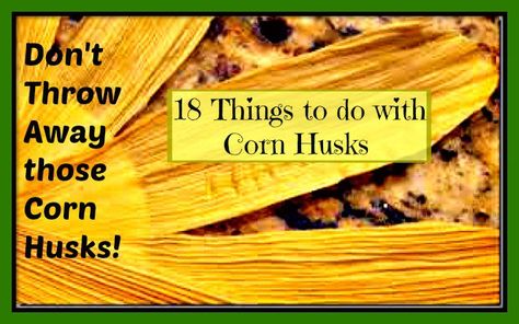 Don't Throw Away those Corn Husks!  18 Things to do with Corn Husks Corn Husk Wreath, Corn Husk Crafts, Corn Husks, Best Place To Live, Corn Husk Dolls, Tamale Recipe, How To Cook Corn, Going Off The Grid, Dried Corn