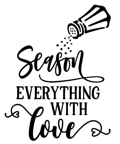 Season Everything With Love, Cookbook Sayings, Kitchen Wall Sayings, Quotes For Kitchen Wall, Cricut Kitchen Ideas, Country Kitchen Green, Kitchen Quotes Printable, Kitchen Word Art, Recipe Quotes