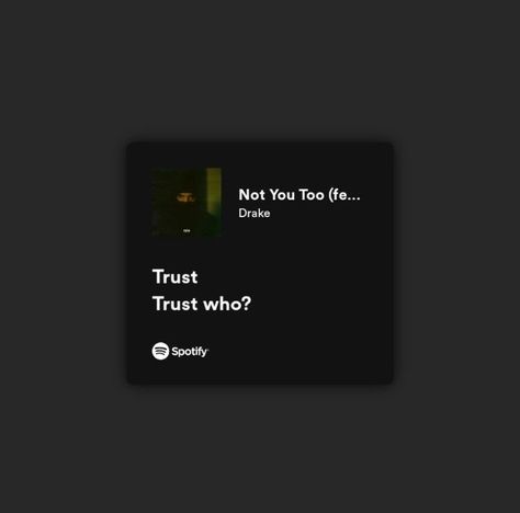 Trust Who Drake, Drake Spotify, Drake Quotes Lyrics, Drake (lyrics), Songs That Describe Me, Drake Quotes, Not Musik, Rapper Quotes, Rap Lyrics Quotes