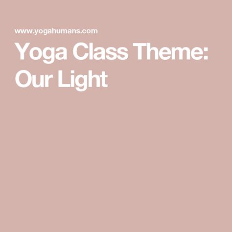 Yoga Class Theme: Our Light Yoga Themes Lesson Plans, December Yoga Themes, Yoga Class Theme, Yoga Class Themes Ideas, Yoga Class Themes, Yoga Teacher Resources, Yoga Themes, Yoga Club, Class Theme