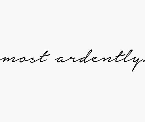 Jane Austen Tattoo Ideas, Muse Tattoo Words, Most Ardently Tattoo, Pride And Prejudice Tattoo, Tattoo Phrases, Tats Ideas, Phrase Tattoos, Beginner Tattoos, Spine Tattoos For Women