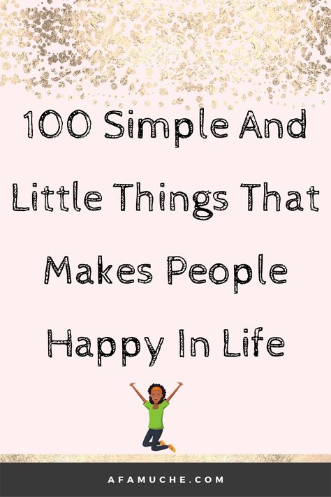 Layers Of Happiness, Small Things That Make You Happy, Thing To Make You Happy, What Makes Us Happy, Things People Like List, Things That Make People Happy, Finding What Makes You Happy, What Makes You Happy List, How To Make People Happy