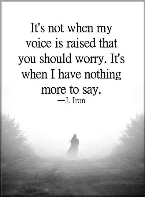 Quotes it's not when my voice is raised that you should worry. It's when I have nothing more to say. Silent Quotes, Badass Quotes, Victor Hugo, Quotable Quotes, Reality Quotes, A Quote, Wise Quotes, True Words, Meaningful Quotes