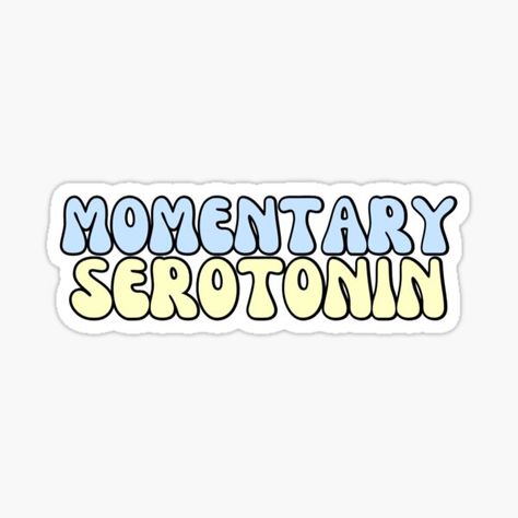 "Momentary serotonin " Sticker for Sale by Lavannya | Redbubble Serotonin Sticker, School Design, Sticker Design, Vinyl Sticker, Vinyl, For Sale, Sticker Designs