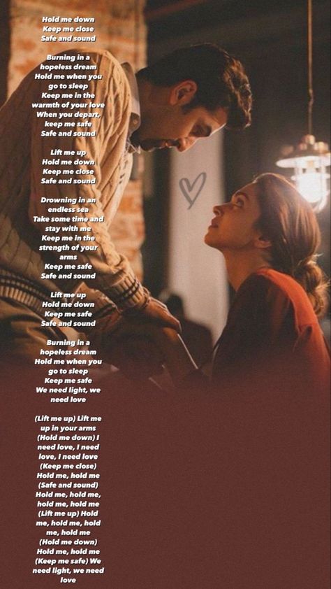 ♥️♥️Lift me up Hold me down Keep me safe Safe and sound Burning in a hopeless dream Hold me when you go to sleep Keep me safe We need light, we need love Lift me up in your arms I need love, I need love, I need love Hold me, hold me Hold me, hold me, hold me, hold me Hold me, hold me, hold me, hold me,Hold me, hold me We need light, we need Love ♥️♥️ Canyon City, Just Hold Me, I Need Love, Keep Me Safe, In Your Arms, Safe And Sound, If I Stay, Hold Me, Go To Sleep