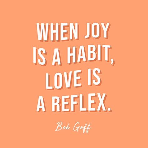 “When Joy is a habit, Love is a reflex.” - Bob Goff Bob Goff Quotes, Wise Quotes About Love, Joy Aesthetic, Boho Quotes, Bob Goff, Vibe Quote, Life Map, Birthday Captions, Quote Board