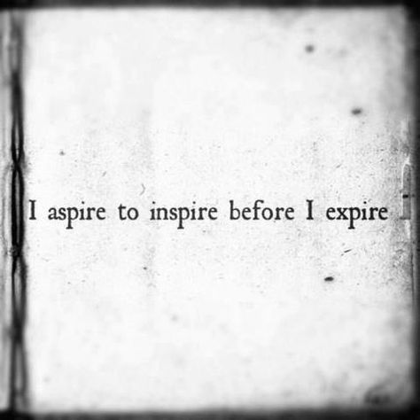 Personally_Yeah, THAT side of me! :) _ "I aspire to inspire before I expire." Aspire To Inspire, Drawing Quotes, Artist Quotes, Random Quotes, Public Speaking, Quotable Quotes, Amazing Quotes, The Words, Great Quotes