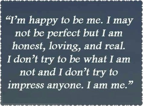 I'm proud to be me..because I am a good person..with a good and warm heart ..I am not perfect..but I am real....Happy to be me..L.Loe Im Good On My Own Quotes, Powerful Sayings, Girlfriend Jokes, I Love You Quotes, Perfection Quotes, Love Yourself Quotes, Not Perfect, I'm Happy, Be Yourself Quotes