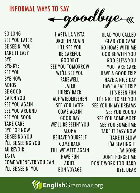 Informal Ways to Say GOODBYE So long, see you later, bye, adios, catch you, see you again, have a nice day, see you sometime, we’ll see you, be careful and etc… Follow the list for other words; Bye In Different Languages, How To Say Goodbye, Goodbye Synonyms, Goodbye Words, Ways To Say Goodbye, English Expressions, Vocabulary English, Sms Language, Essay Writing Skills