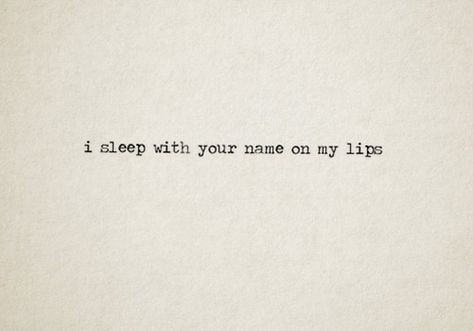 I sleep with your name on my lips. ; ) Lips Quotes, Book List, Love Is, Poem Quotes, Hopeless Romantic, Typewriter, Pretty Words, The Words, Beautiful Words