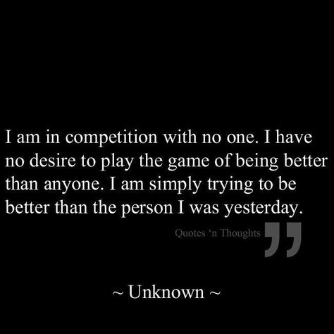 Just trying to be a better me Playing Games Quotes, Competition Quotes, No Competition, Being Better, Living In London, Game Quotes, Gambling Quotes, Great Quotes, Inspirational Words