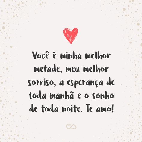 Frase de Amor - Você é minha melhor metade, meu melhor sorriso, a esperança de toda manhã e o sonho de toda noite. Te amo! Life Lyrics, Wedding Humor, I Love You, Love Quotes, Romance, Love You, Humor, Feelings, Quotes